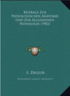 BEITRAGE ZUR PATHOLOGISCHEN ANATOMIE UND ZUR ALLGEMEINEN PAT